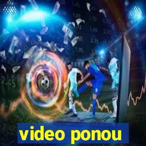 video ponou